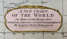 Load image into Gallery viewer, A NEW CHART OF THE WORLD ON MERCATOR&#39;S PROJECTION with The Tracks &amp; Discoveries of the Latest Circumnavigators &amp;c. by SAMUEL DUNN, Mathematician.

